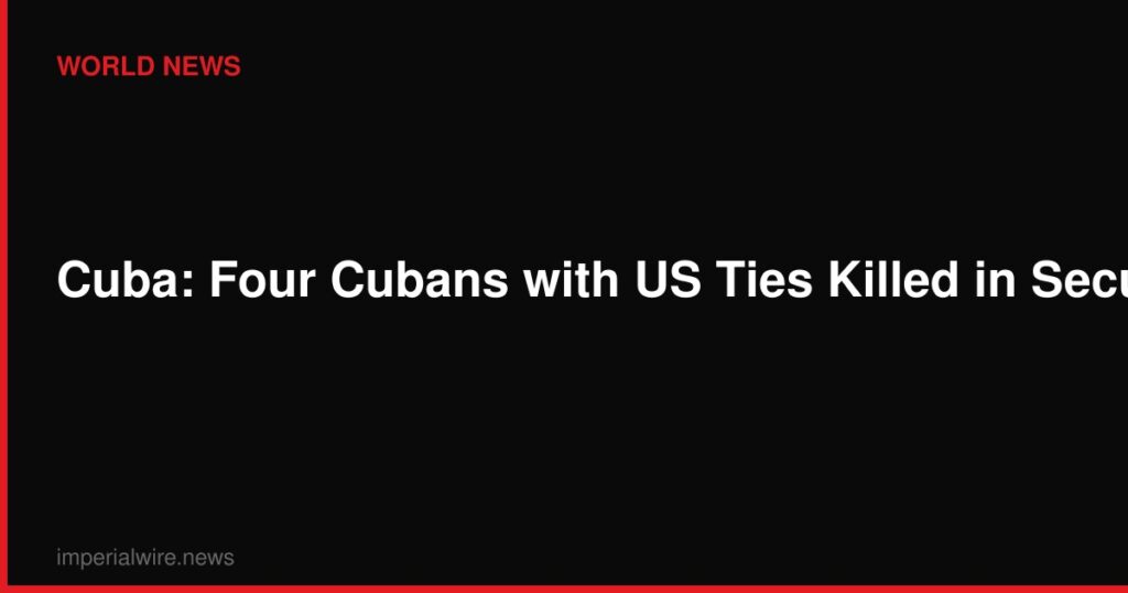 Cuba: Four Cubans with US Ties Killed in Security Forces Shootout Near Coast, Havana Claims Terror Plot Cuba: Four Cubans with US Ties Killed in Security Forces Shootout Near Coast, Havana Claims Terror Plot